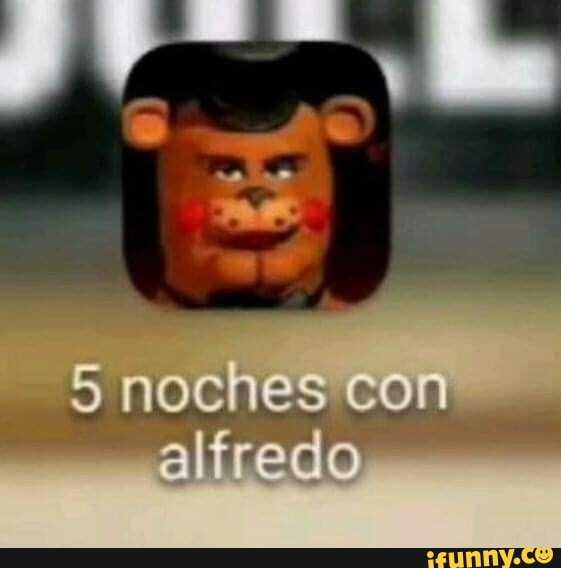 5 noches con alfredo - iFunny