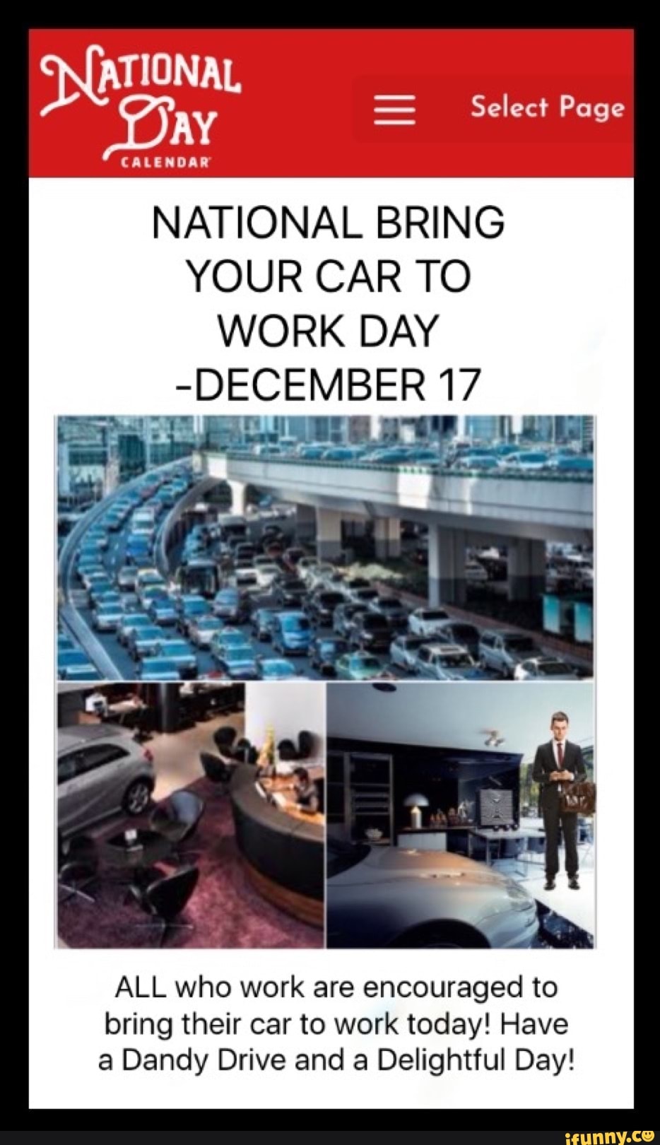 CALENDAR
NATIONAL BRING
YOUR CAR TO
WORK DAY
ALL who work are encouraged to
bring their car to work today! Have
a Dandy Drive and a Delightful Day!