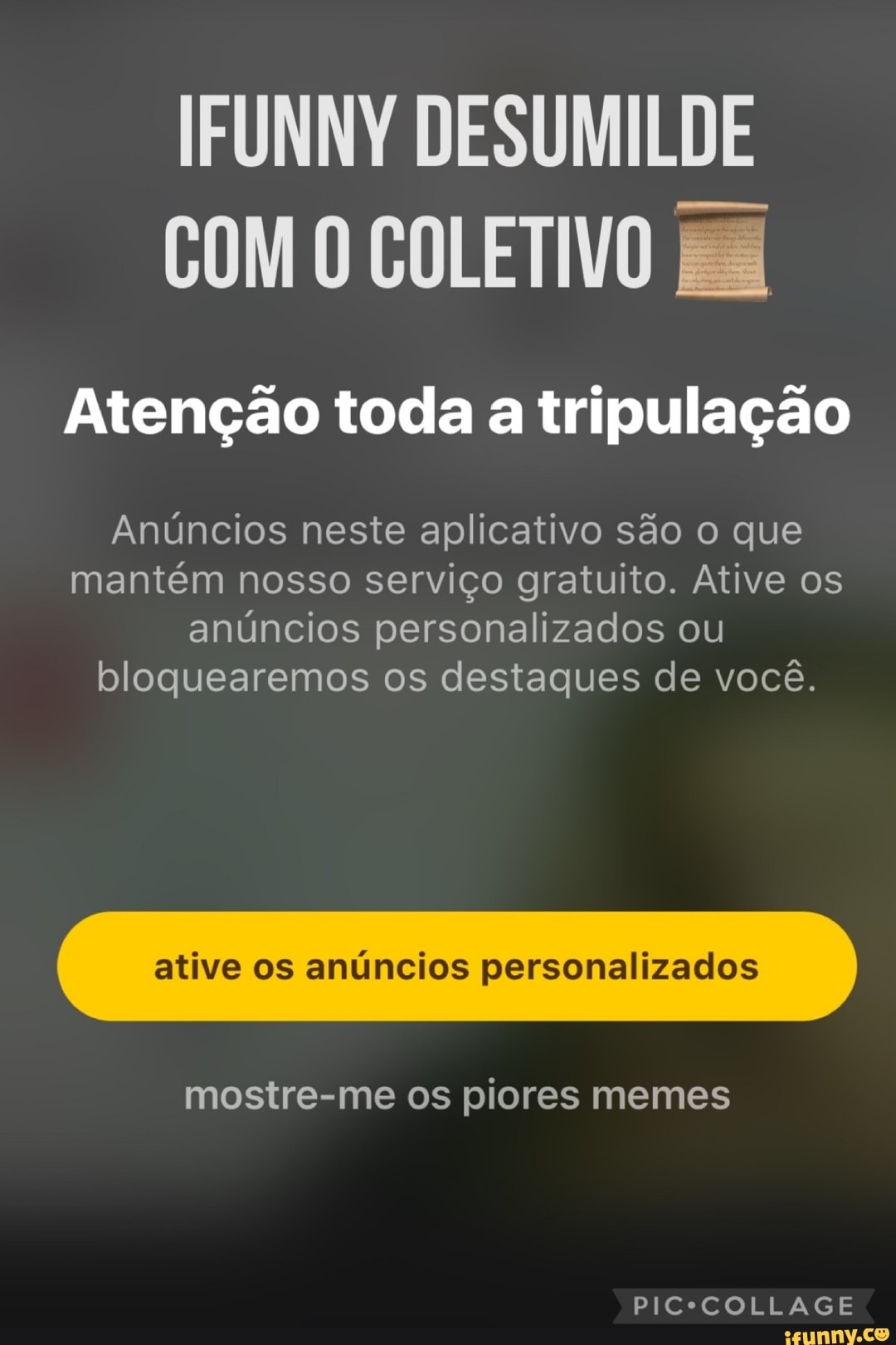 IFUNNY DESUMILDE COM O COLETIVO ES
Atenção toda a tripulação
Anúncios neste aplicativo são o que mantém nosso serviço gratuito. Ative os anúncios personalizados ou bloquearemos os destaques de você.
ative os anúncios personalizados
mostre-me os piores memes
PICCCOLLAGE