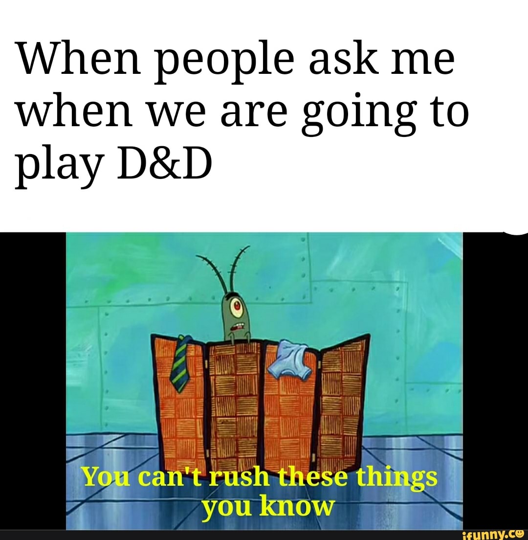 When people ask me when we are going to play D&D - )