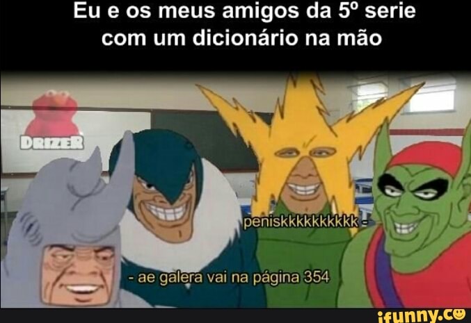 Eu e os meus amigos da 5º serie
com um dicionário na mão