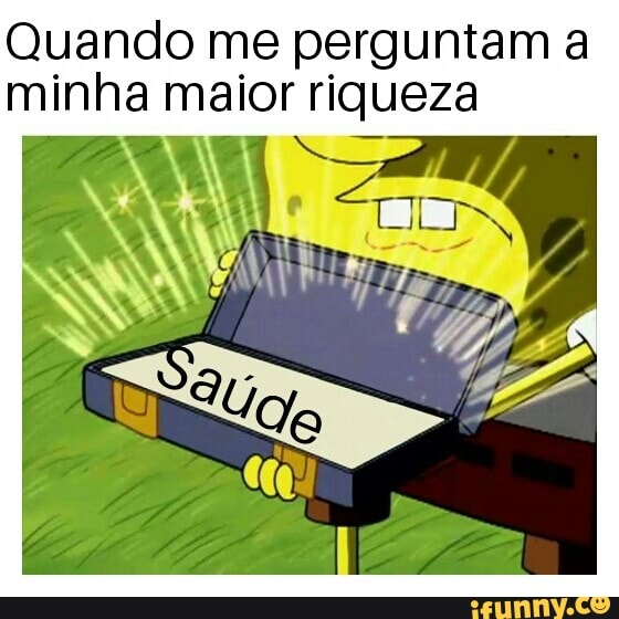 Quando me perguntam a
minha maior riqueza