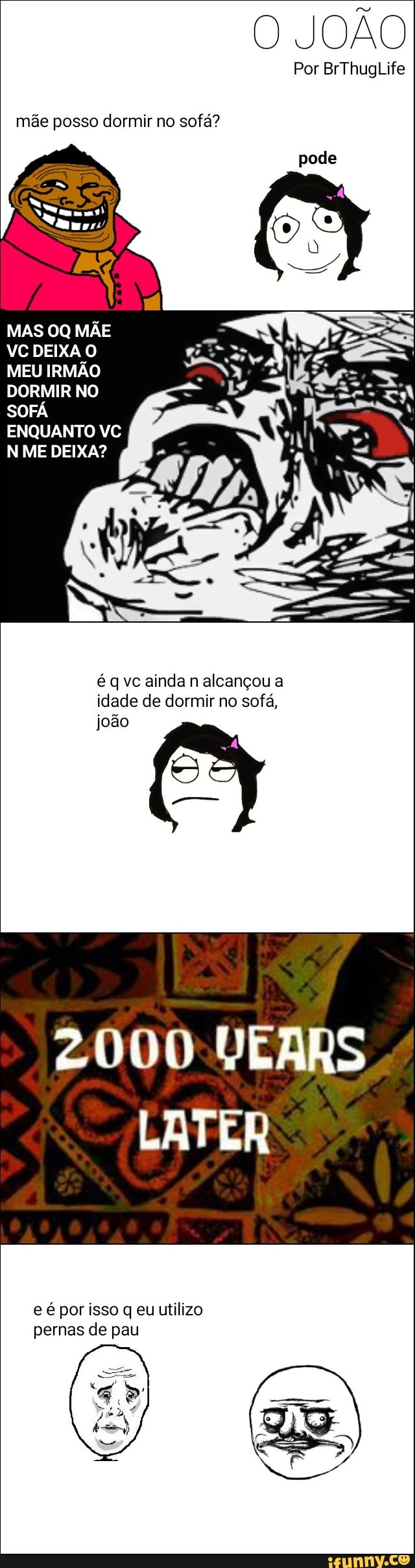 O JOÃO
mãe posso dormir no sofá?
DORMIR NO
SOFÁ
ENQUANTO VC
N ME DEIXA?