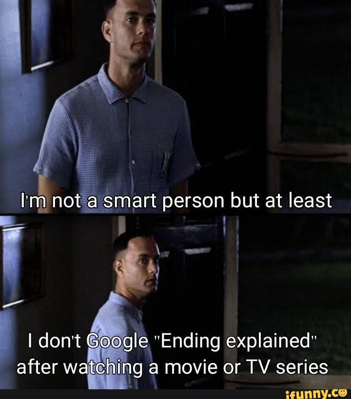 I M Not A Smart Person But At Least I Don T Google Ending Explained After Watching A Movie Or Tv Series