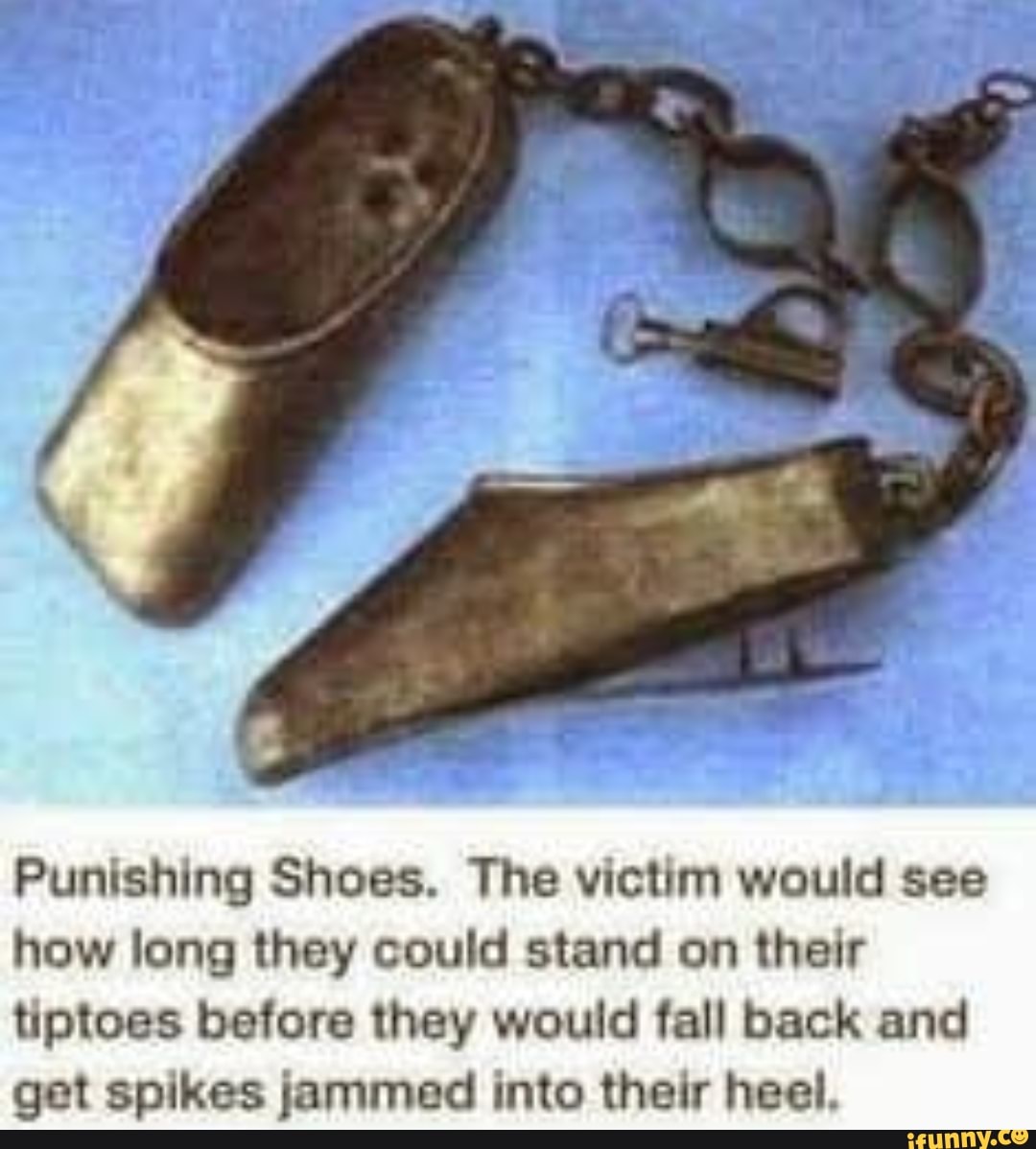 Punishing Shoes. The victim would see how long they could