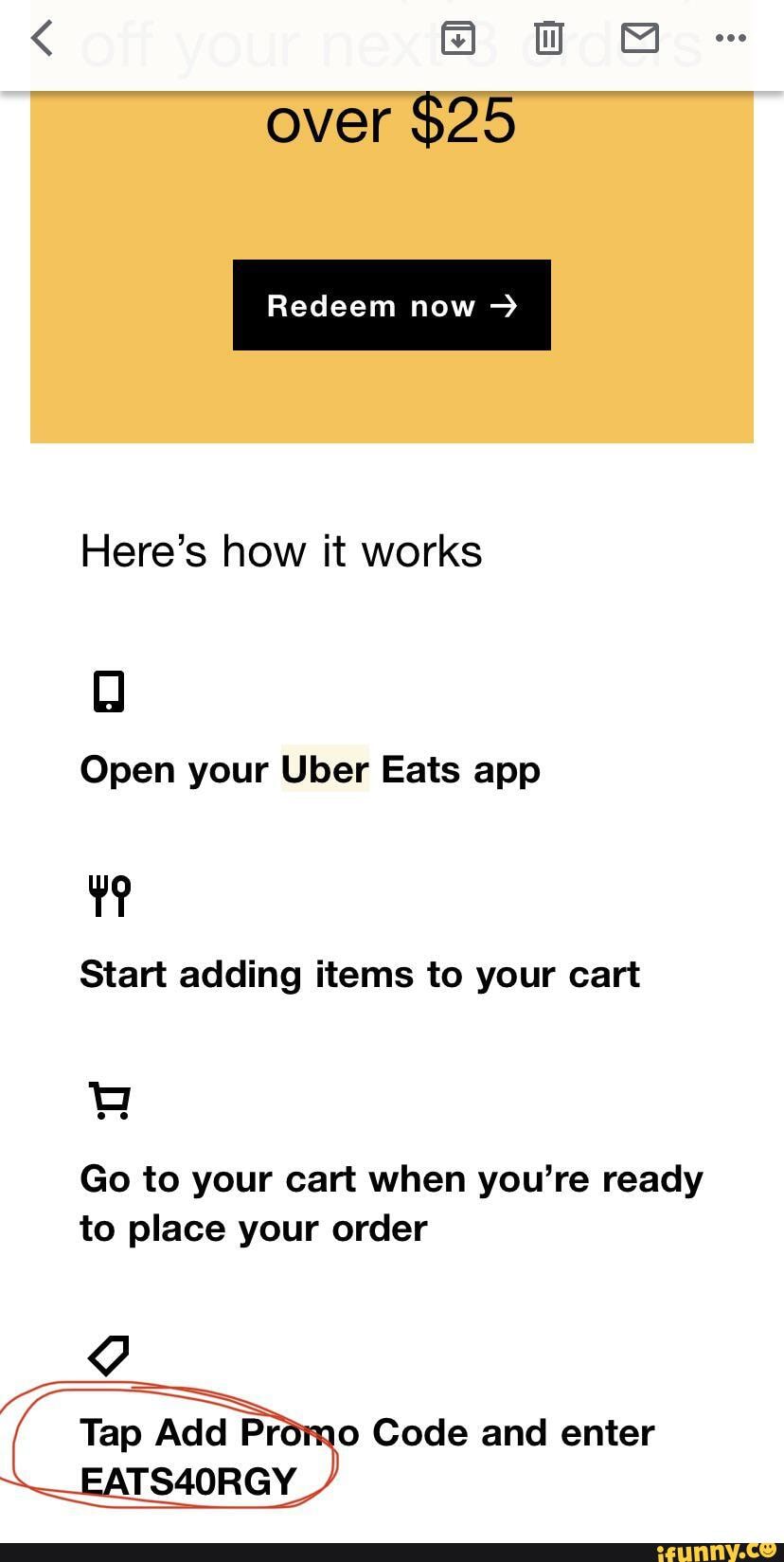 Over 25 Redeem now Here's how it works Open your Uber Eats app Start