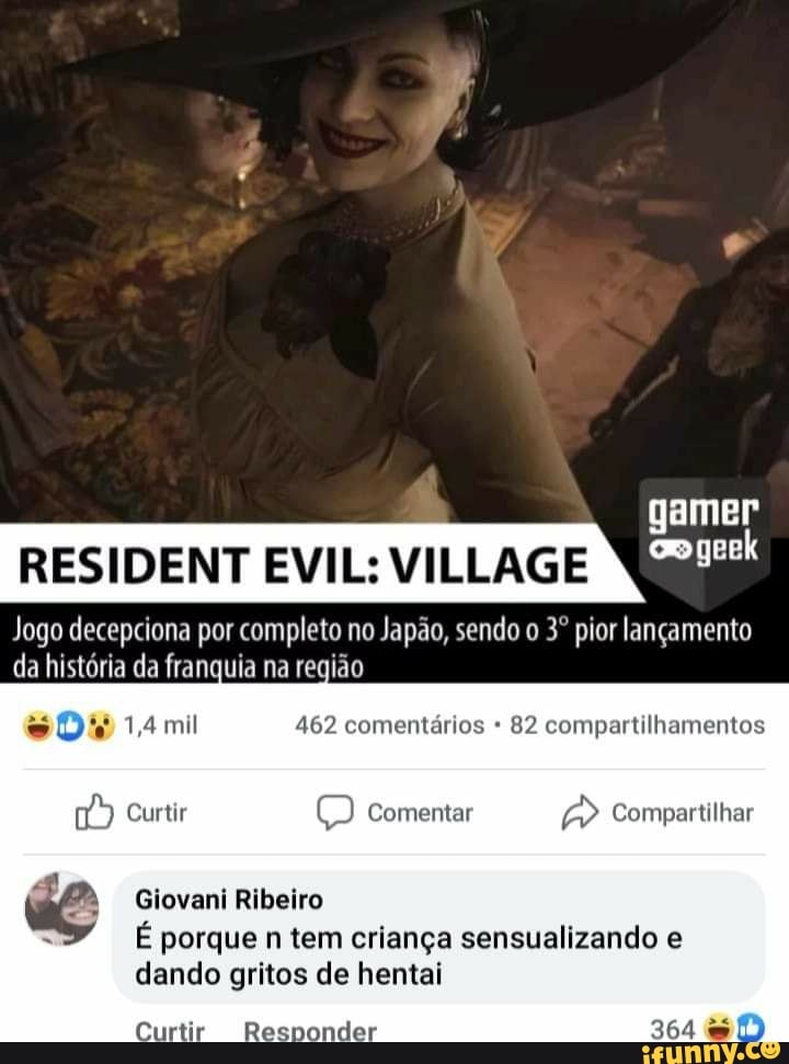 RESIDENT EVIL: VILLAGE
Jogo decepciona por completo no Japão, sendo o pior lançamento da história da franquia na região
1,4 mil 462 comentários 82 compartilhamentos
Curtir Comentar
gamer
Compartilhar
Giovani Ribeiro
É porque n tem criança sensualizando e dando gritos de hentai
364