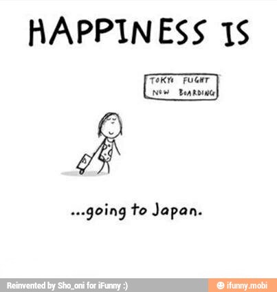 HAPPINESS 1S
"going to Japan.