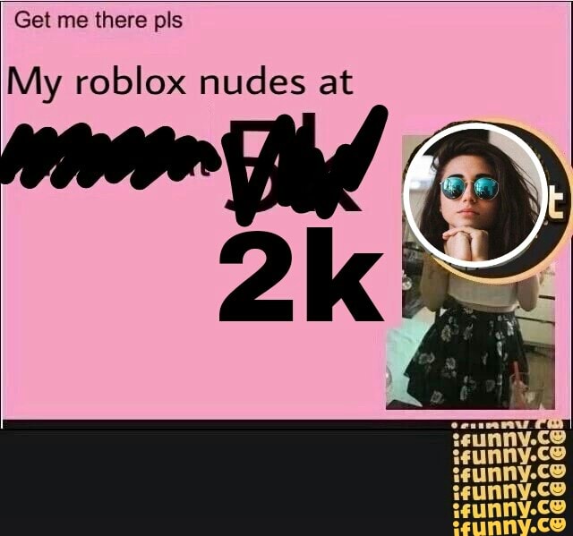Pls My Roblox Nudes At Ifunny - roblox ifunny