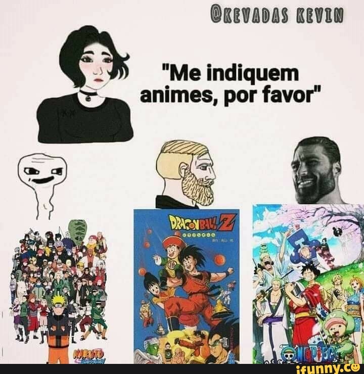 "Me indiquem
animes, por favor"
ão