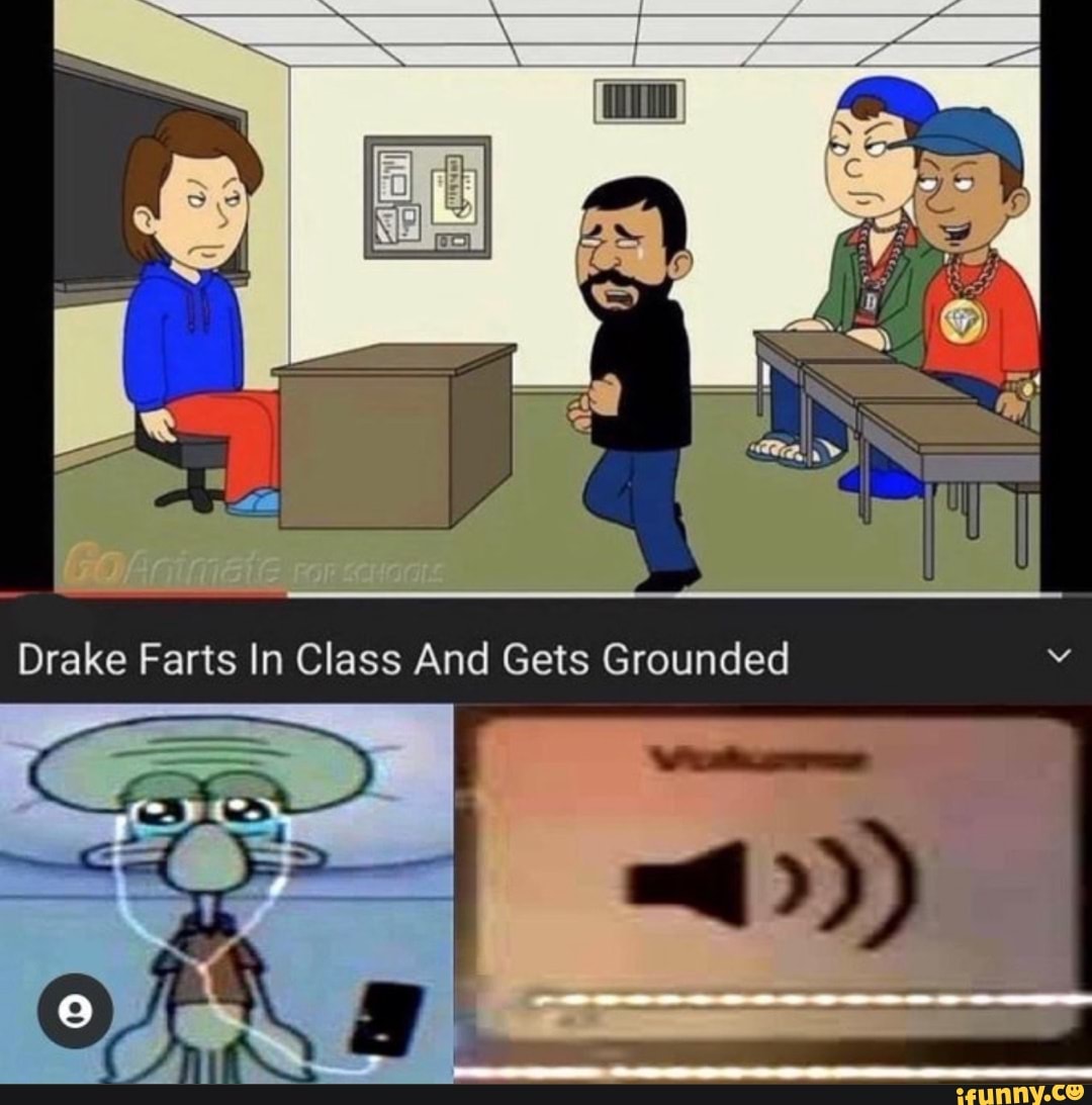 Drake Farts In Class And Gets Grounded - iFunny