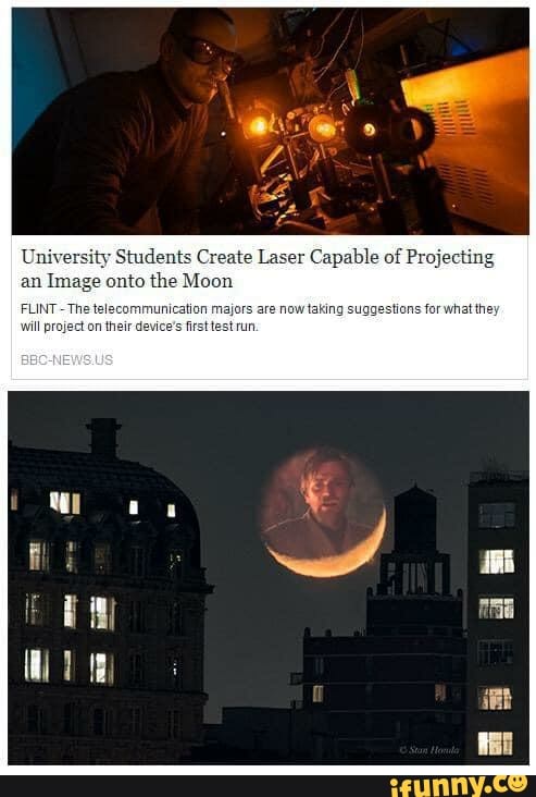 University Students Create Laser Capable of Projecting
an Image onto the Moon
FLINT- now taking rwhatthey