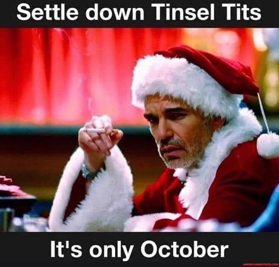 Settle down Tinsel Tits
It's October
