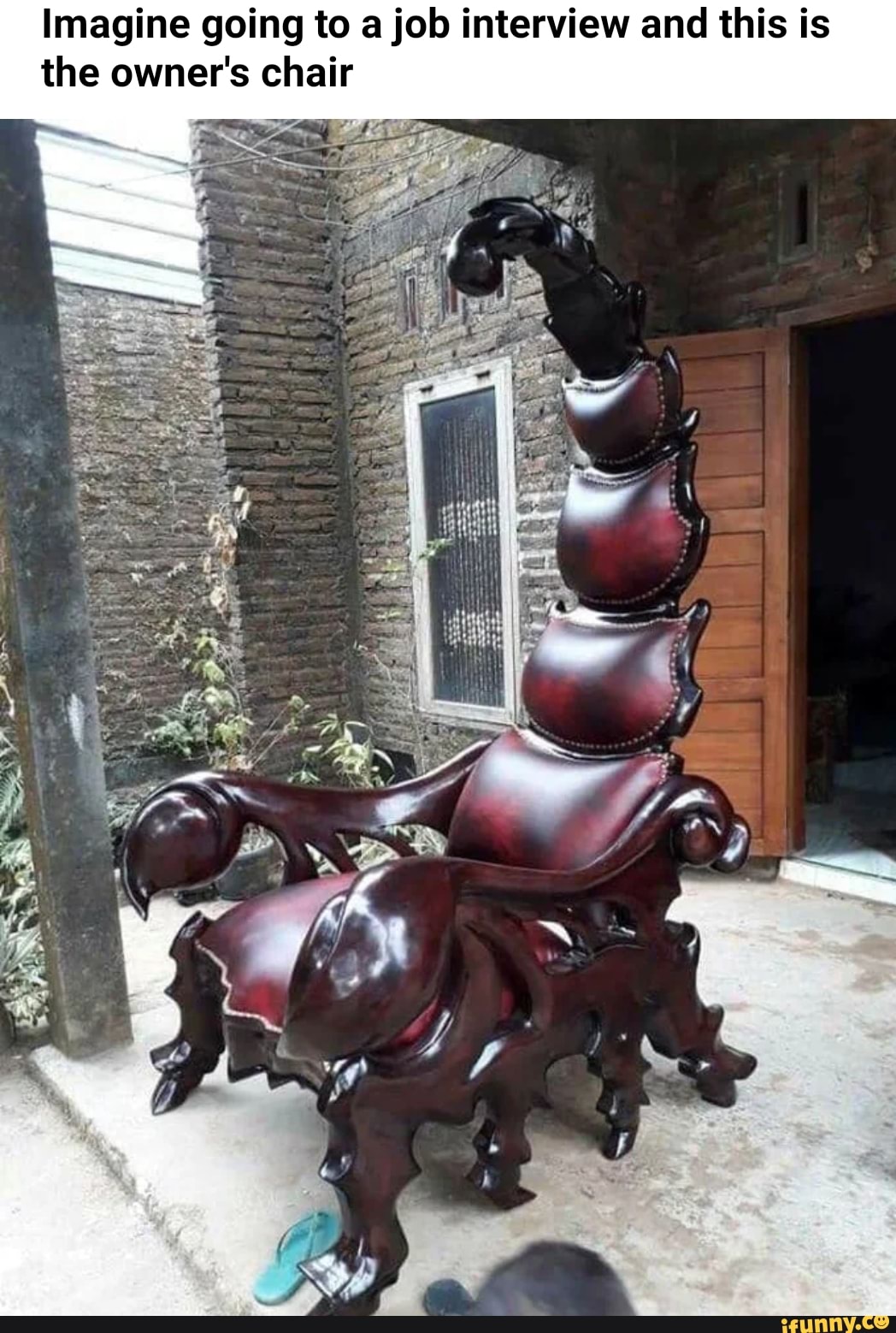 Imagine going to a job interview and this is
the owner's chair