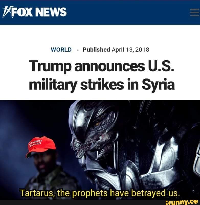 Trump Announces U S Military Strikes In Syria 9 Tartarus The Prophet Have Betrayed Us