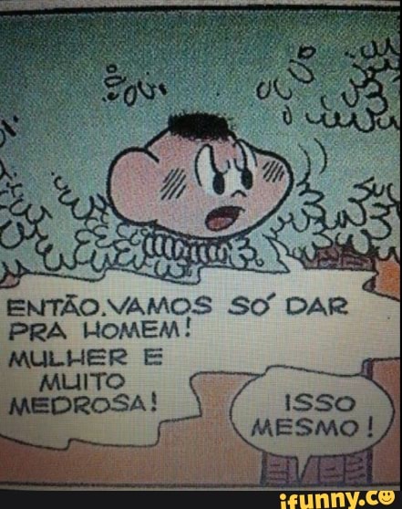 ENTÃO. MAMAS SO DAR
PRA HOMEM
MULHER E
re lace
EDROSA!