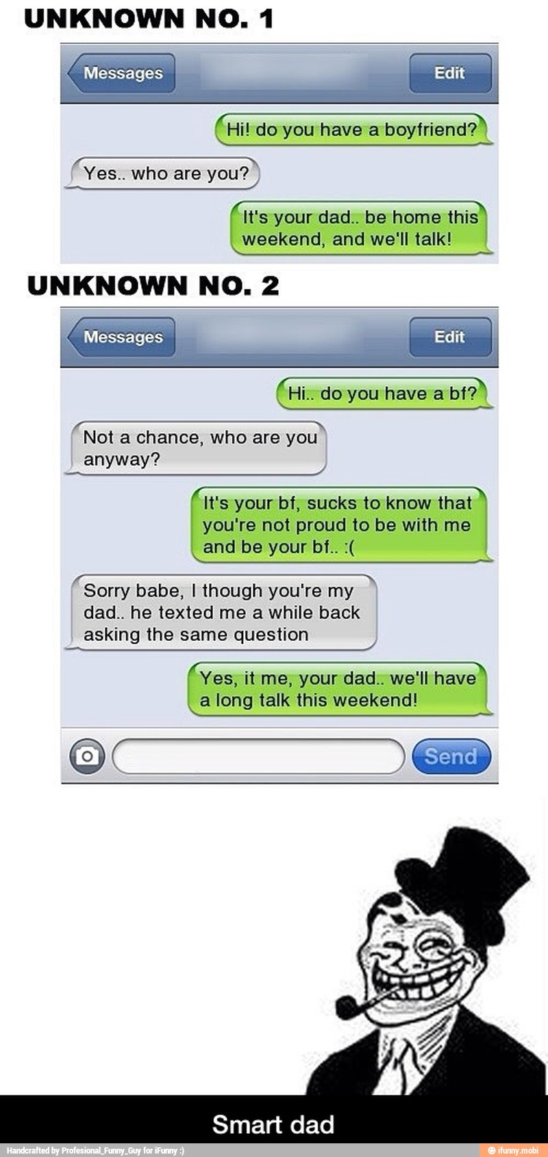 JUDTIS
Sorry babe, I though you're my
dad.. he texted me a while back
asking the same question
long talk this weekend! - Smart dad