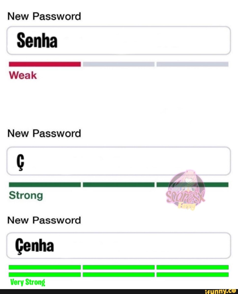 New Password
Senha
Weak
New Password
Strong
New Password
Genha
Very Strong