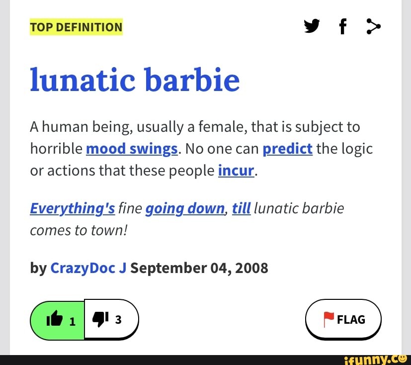 TOP DEFINITION vf> lunatic barbie A human being, usually a female, that