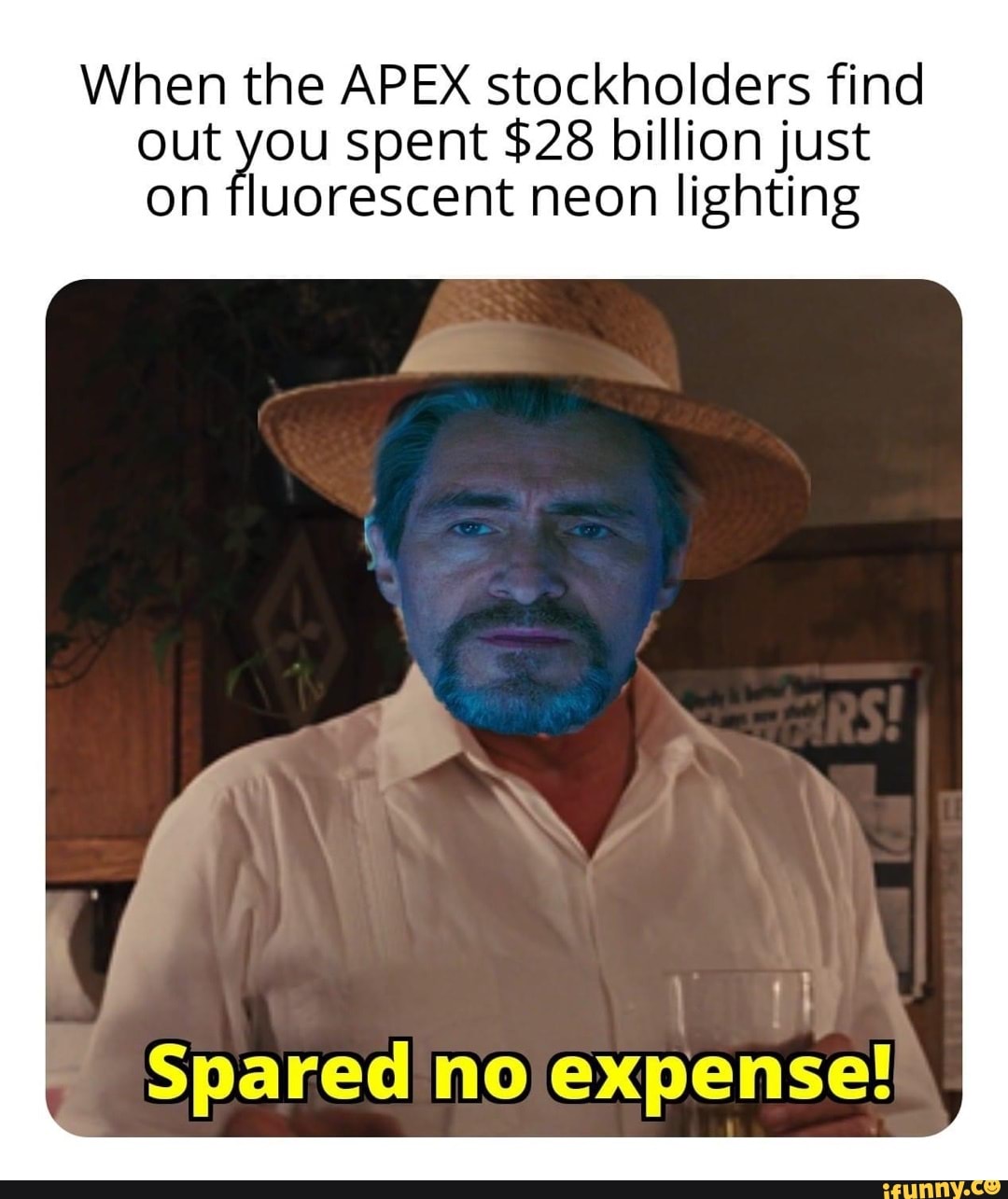 When the APEX stockholders find out you spent $28 billion just on fluorescent neon lighting
