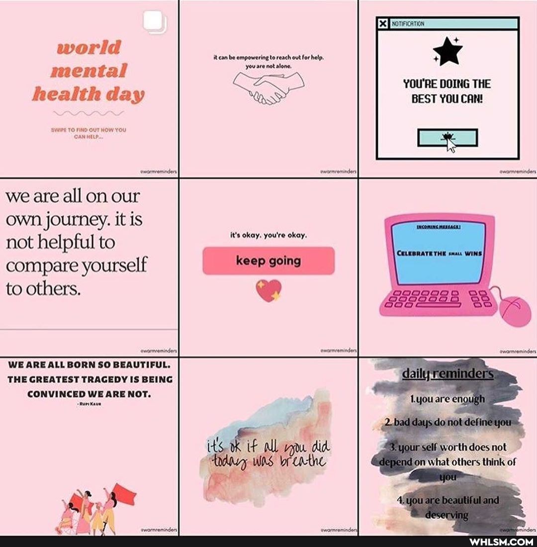world mental health day
it can be empowering to reach ovt for help.
YOU'RE DOING THE
BEST YOU CAN!
TO OUT HOW YOU
'CAN
we are all on our own journey. it is not helpful to compare yourself to others.
it's okay. you're okay.
WE ARE ALL BORN SO BEAUTIFUL.
THE GREATEST TRAGEDY IS BEING CONVINCED WE ARE NOT.
Kave
days de
pond at others think of
Lyouarte and)
