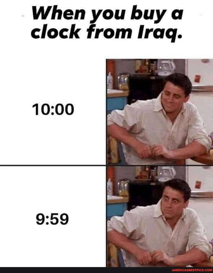 When you buy a clock from Iraq.