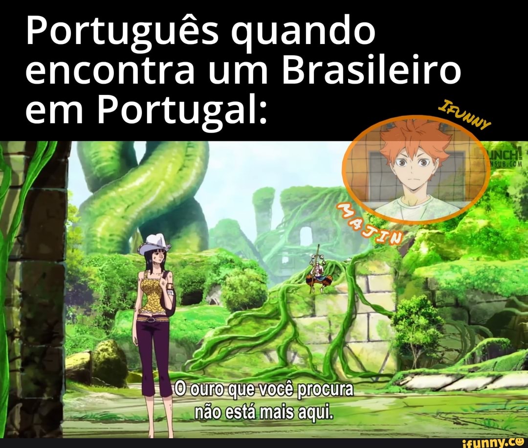 Português quando encontra um Brasileiro em Portugal:
PA
ouro-que você procura
não está mais aqui,