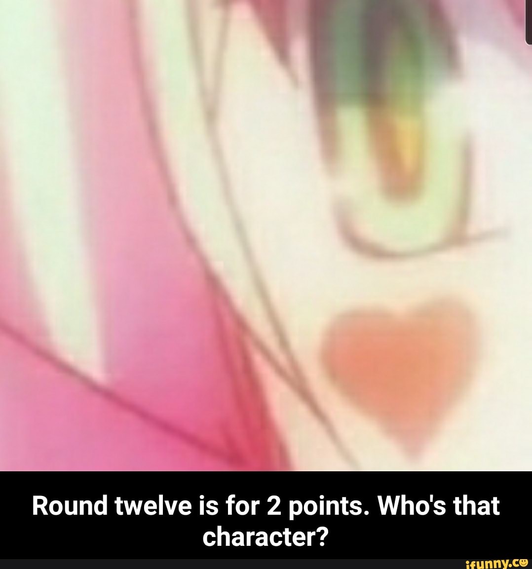 Round twelve is for 2 points. Who's that
character?