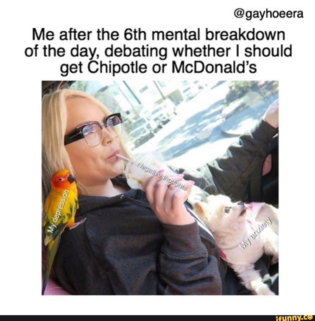 @gayhoeera
Me after the mental breakdown of the day, debating whether I should get Chipotle or McDonald's
PAS