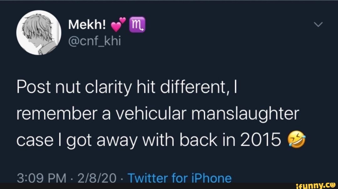 Post nut clarity hit different, I remember a vehicular manslaughter case I got away with back in 2015
PM - Twitter for iPhone