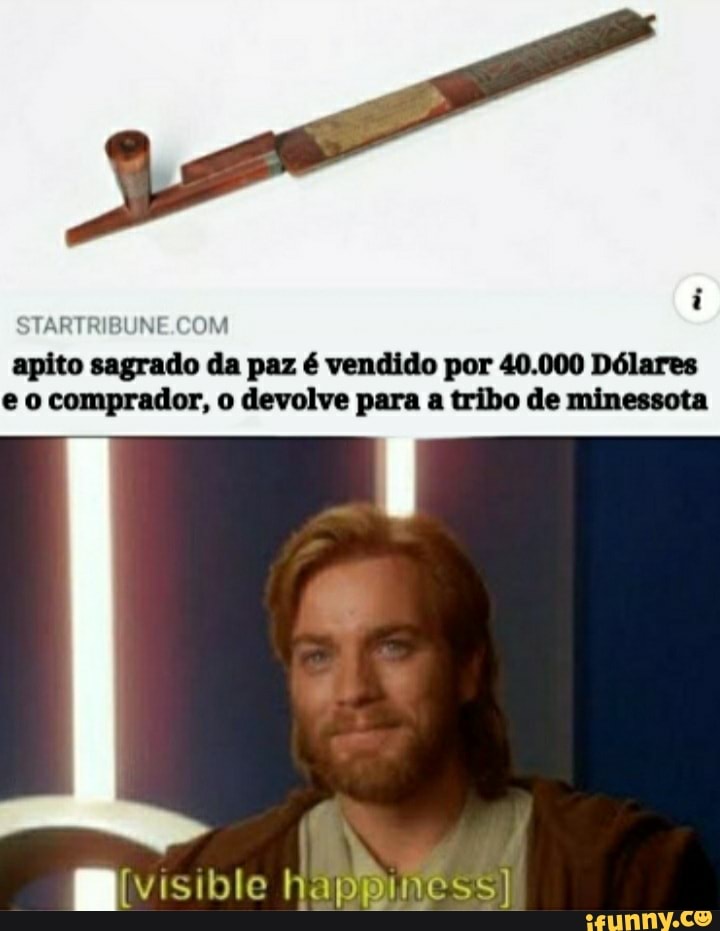 STARTRIBUNE.COM
apito sagrado da paz é vendido por 40.000 Dólares
e o comprador, o devolve para a tribo de minessota
I TREE happiness)