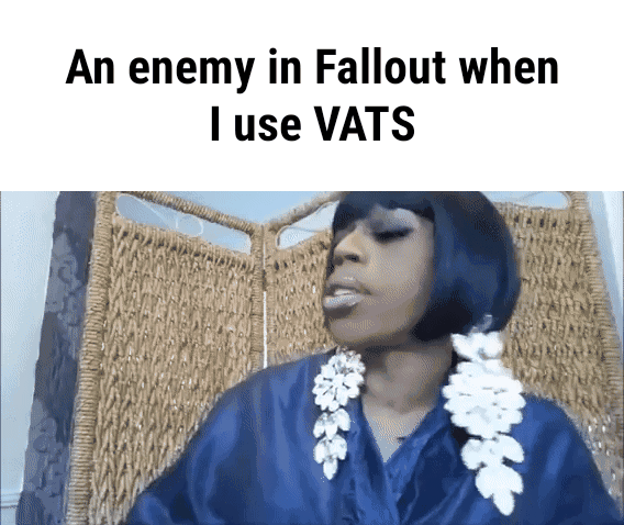 An Enemy In Fallout When I Use Vats An Enemy In Fallout When I Use Vats Ifunny