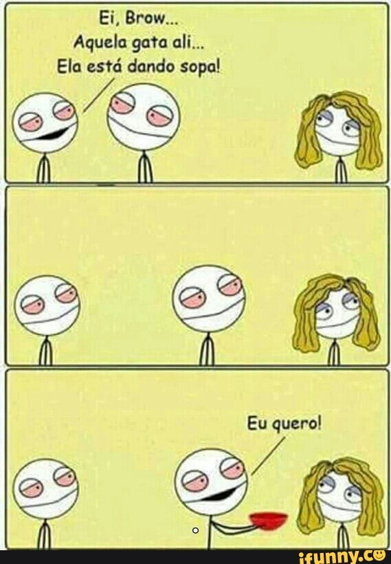 (Rino AR
Aquela gata ali...
Ela está dando sopa!