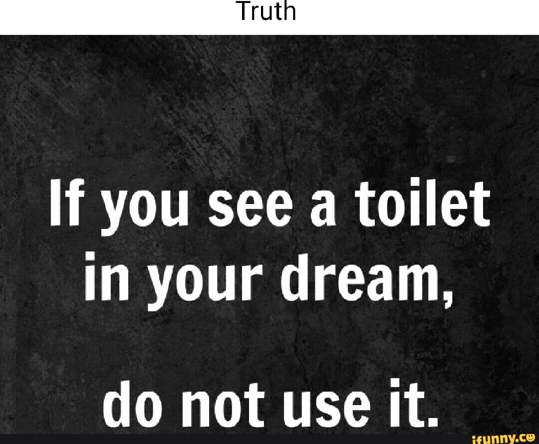 If you see a toilet in your dream, do not use It. iFunny Brazil