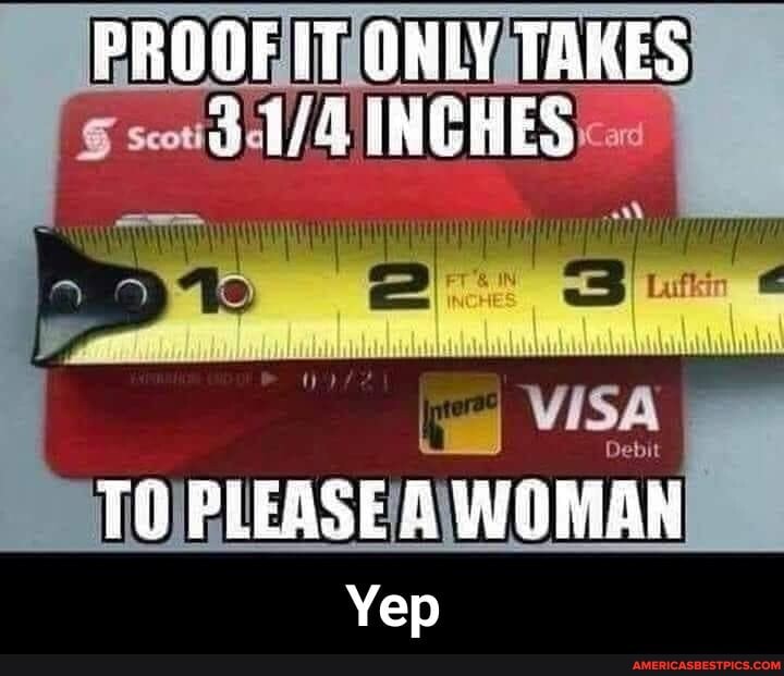 PROOF IIT OMLY TAKES ES
TO PLEASE & WOMAN Yep