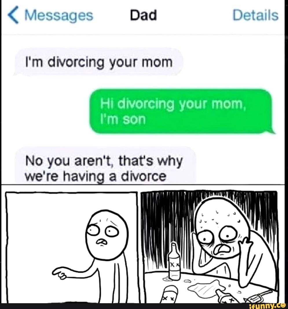 messages-dad-details-hi-divorcing-your-mom-i-m-son-no-you-aren-t-that