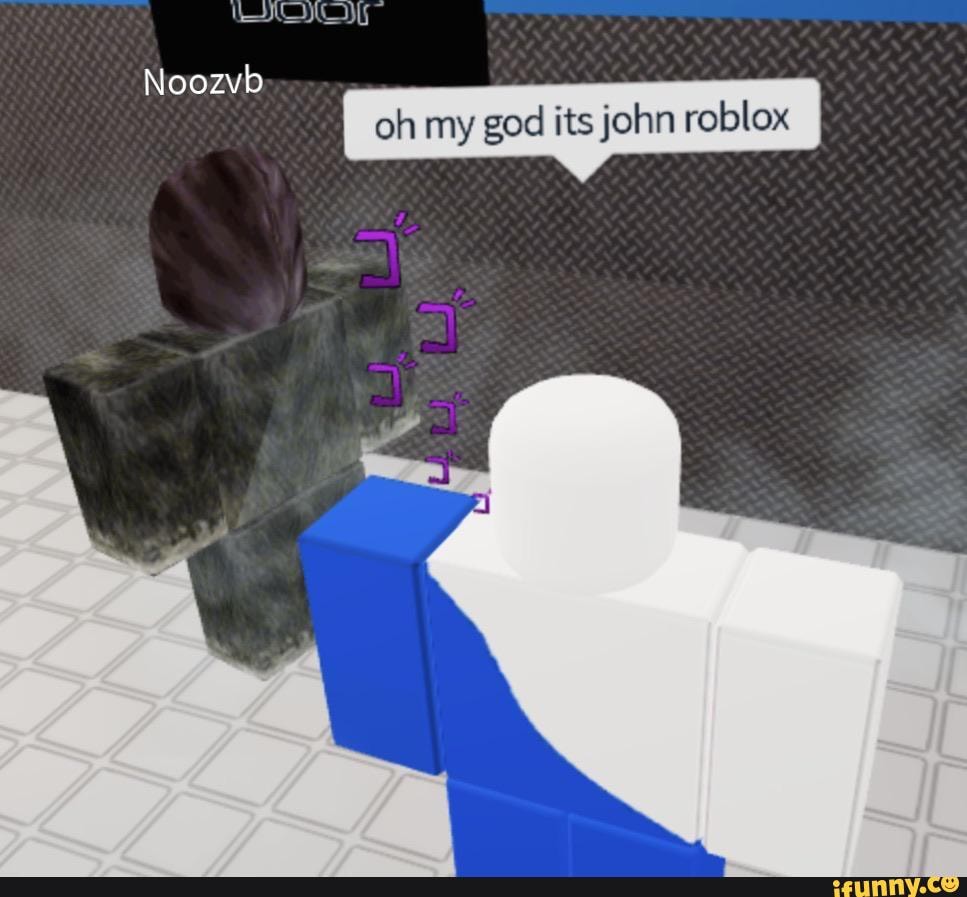 Noozvb Oh My God Its John Roblox Ifunny - oh on god roblox