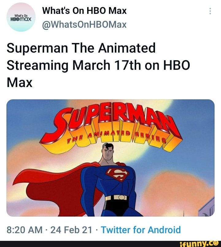 We, What's On HBO Max @WhatsOnHBOMax HBOMAX Superman The Animated Streaming  March 17th on HBO Max AM - 24 Feb 21 - Twitter for Android 