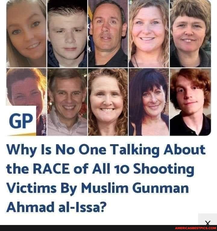GP
Why Is No One Talking About the RACE of All 10 Shooting
Victims By Muslim Gunman
Ahmad al-Issa?