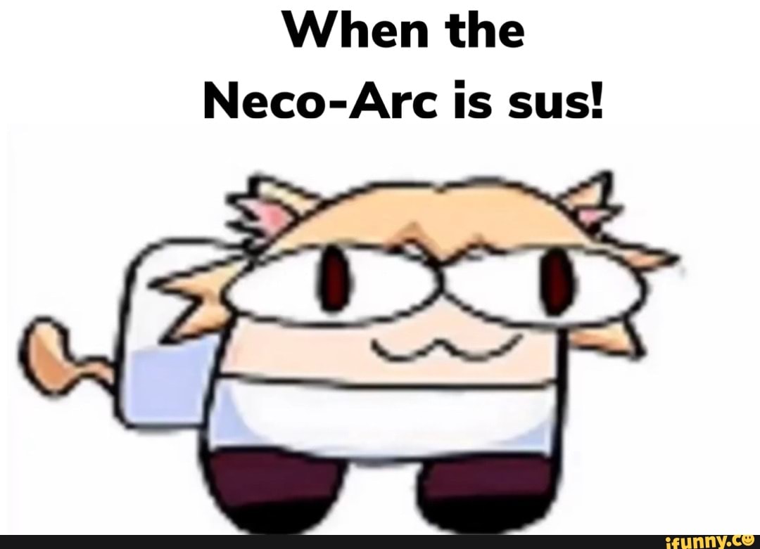 When the Neco-Arc is sus! - iFunny