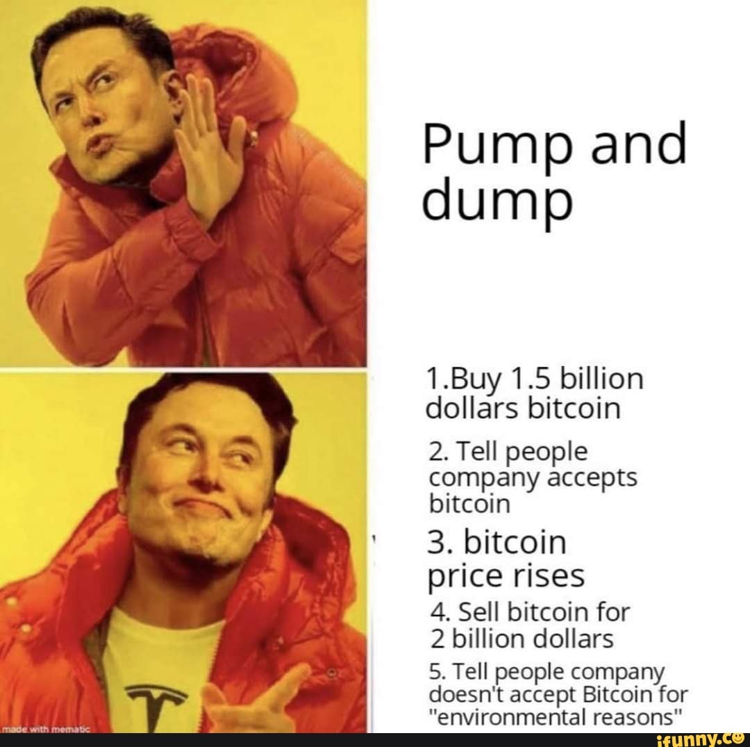 \e
Pump and dump
1.Buy 1.5 billion dollars bitcoin
2. Tell people company accepts bitcoin
3. bitcoin price rises
4. Sell bitcoin for
2 billion dollars
5. Tell people company doesn't accept Bitcoin for
"environmental reasons"