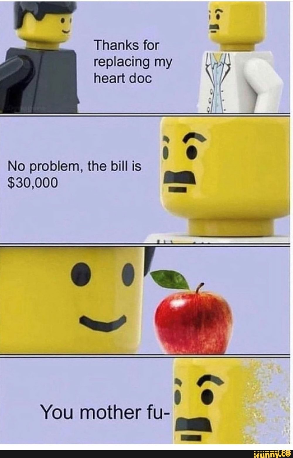 Thanks for replacing my heart doc \ it of
N bl the bill i problem, the bill is
$30,000 za
You mother fu-