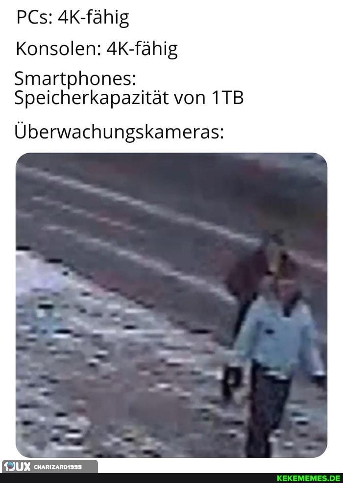 PCs: 4K-fähig
Konsolen: AK-fähig
Smartphones:
Speicherkapazität von
Überwachungskameras: