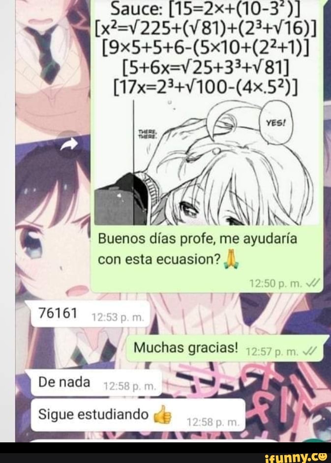 Sauce:
Buenos dias profe, me ayudaria con esta ecuasion?
pm.
4
Muchas gracias!
De nada
Sigue estudiando