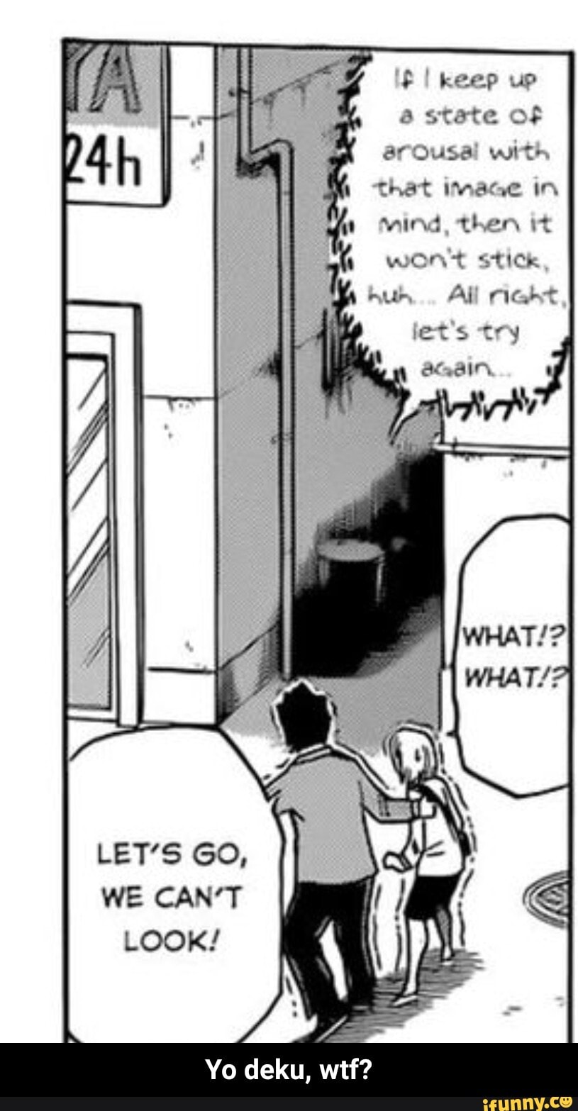 keep up
by
state of
Ousai with
That IMaGe IN mind, ther it
WONT STICK wu.. All miGht
let's try
LET'S GO,
WE CAN'T LOOK!
Yo deku, wtf? - Yo deku, wtf?