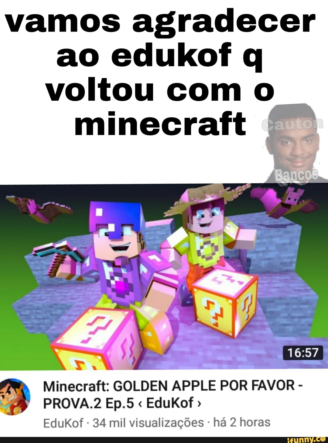 vamos agradecer ao edukof q voltou com o
minecraft
Minecraft: GOLDEN APPLE POR FAVOR -
PROVA.2 Ep.5 " EduKof "
EdukKof - 34 mil visualizações há 2 horas