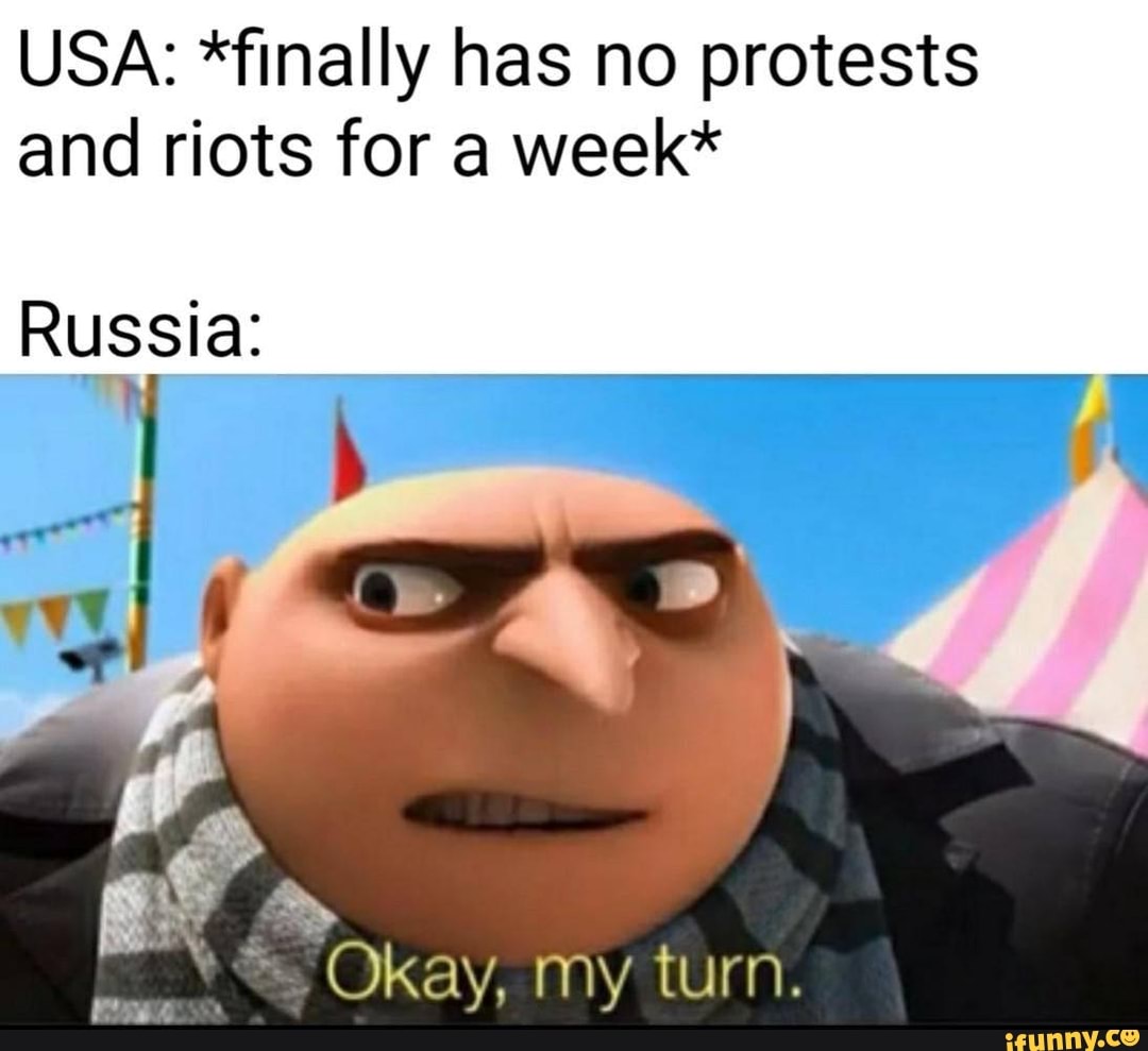 USA: *finally has no protests and riots for a week*
Russia:
af "
Okay, my turn.