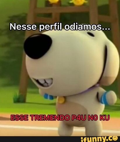 Nesse perfil odiamos...
ESSE NO
