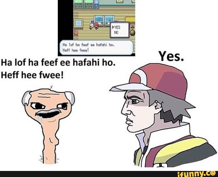 hafohi ho.
Haft hee fees!