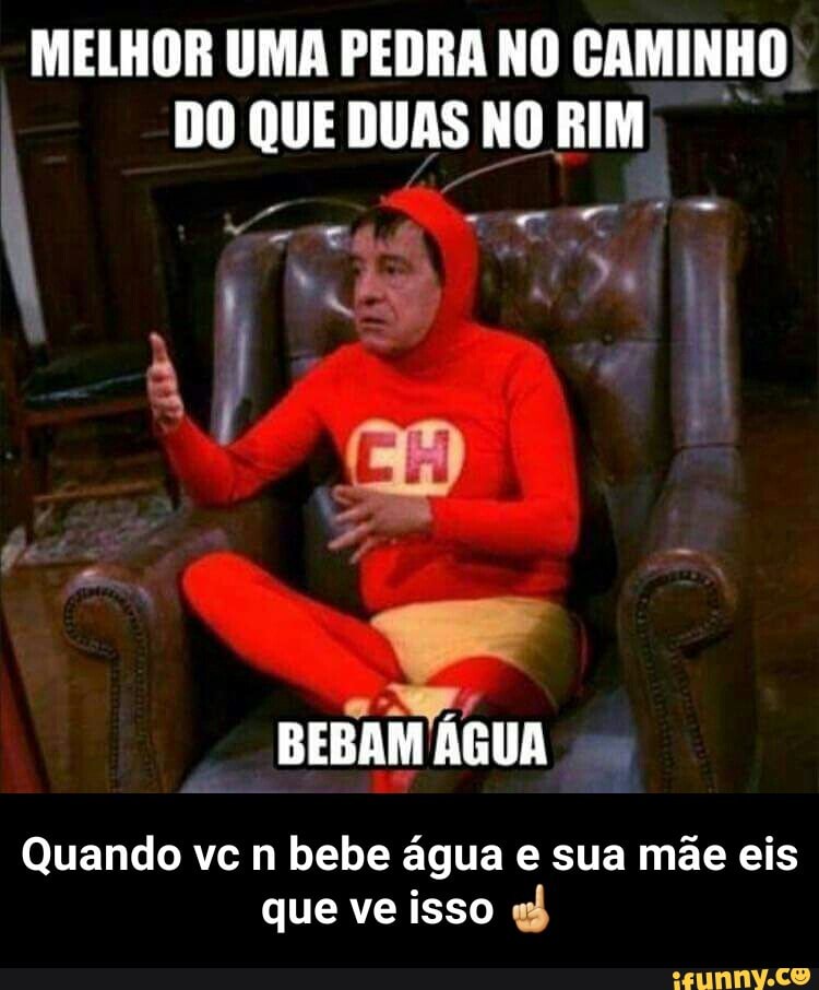 MELHOR UMA PEDRA NO CAMINHO
Sin
BEBAM
Quando vc n bebe agua e sua mae eis
que ve isso qb - Quando vc n bebe água e sua mãe eis que ve isso ☝